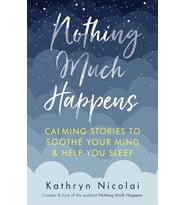 Nothing Much Happens: Calming Stories To Soothe Your Mind And Help You Sleep (Krem)