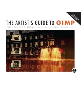 The Artist'S Guide To Gimp, 2Nd Edition: Creative Techniques For Photographers, Artists, And Designe