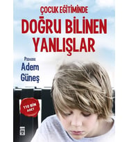 Çocuk Eğitiminde Doğru Bilinen Yanlışlar - Adem Güneş - Timaş Yayınları