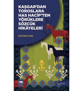 Kaşgar'dan Toroslara Has Hacip'ten Yörüklere Sözcük Hikayeleri