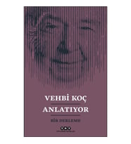 Vehbi Koç Anlatıyor- Bir Derleme