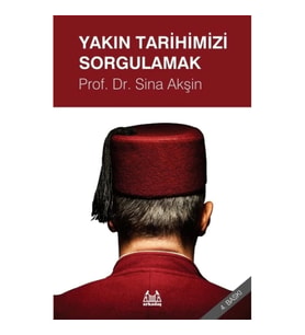 Yakın Tarihimizi Sorgulamak