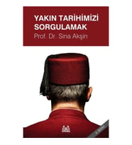 Yakın Tarihimizi Sorgulamak