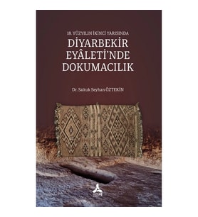 18. Yüzyılın İkinci Yarısında Diyarbekir Eyaleti’nde Dokumacılık