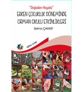 Erken Çocukluk Döneminde Orman Okulu Etkinlikleri Doğadan Hayata - Selma Çakar
