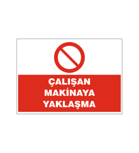 Çalışan makinaya yaklaşma, isg uyarı levhası