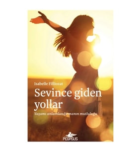 Sevince Giden Yollar: Yaşamı Anlamlandırmanın Mutluluğu