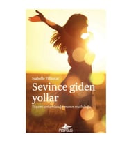 Sevince Giden Yollar: Yaşamı Anlamlandırmanın Mutluluğu