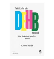 Yetişkinler İçin DEHB Rehberi – Odak, Üretkenlik ve Denge İçin 7 Temel İlke