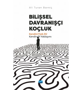 BİLİŞSEL DAVRANIŞÇI KOÇLUK - Kendini Fark Et! Kendin Ol Yaklaşımı
