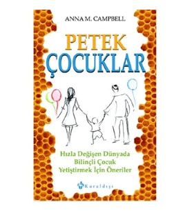 Petek Çocuklar  Hızla Değişen Dünyada Bilinçli Çocuk Yetiştirmek İçin Öneriler