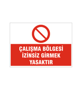 Çalışma bölgesi izinsiz girmek yasaktır, isg uyarı levhası