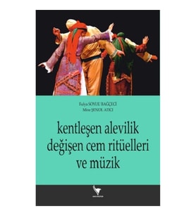 Kentleşen Alevilik Değişen Cem Ritüelleri Ve Müzik