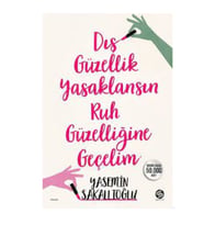 Dış Güzellik Yasaklansın Ruh Güzelliğine Geçelim - Yasemin Sakallıoğlu