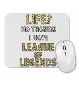 Life No Thanks I have League of Legends Mouse Pad.jpg