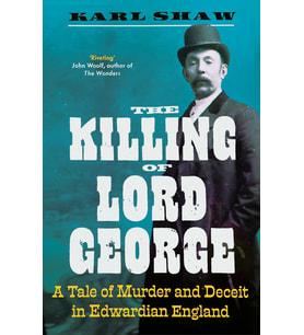 The Killing Of Lord George: A Tale Of Murder And Deceit In Edwardian England
