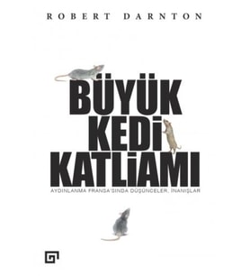 Büyük Kedi Katliamı : Aydınlanma Fransa’Sında Düşünceler, İnanışlar - Robert Darnton