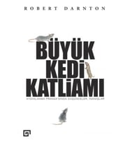 Büyük Kedi Katliamı : Aydınlanma Fransa’Sında Düşünceler, İnanışlar - Robert Darnton