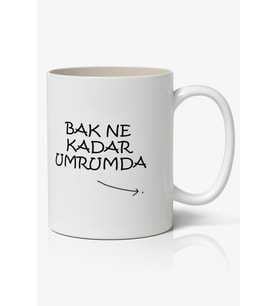 Bak Ne Kadar Umrumda Yazılı Baskılı Kupa Bardak - Baskılı Kahve Kupa Bardak
