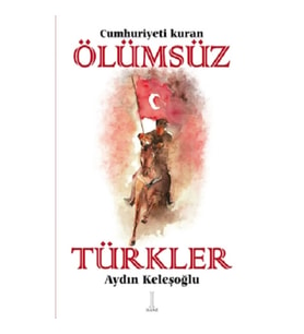 Cumhuriyeti Kuran Ölümsüz Türkler