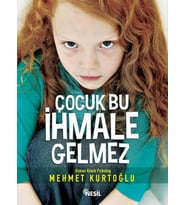 ÇOCUK BU İHMALE GELMEZ - MEHMET KURTOĞLU - NESİL YAYINLARI
