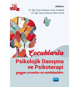 ÇOCUKLARLA PSİKOLOJİK DANIŞMA VE PSİKOTERAPİ - Yaygın Sorunlar ve Müdahaleler