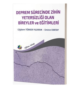 Deprem Sürecinde Zihin Yetersizliği Olan Bireyler ve Eğitimleri - Çiğdem Türker Yıldırım
