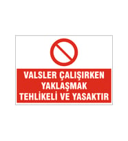 Valsler çalışırken yaklaşmak yasaktır, isg uyarı levhası