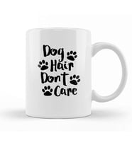 Dog Hair Dont Care Gifts For Everyone Made In Us Kupa Bardak Porselen