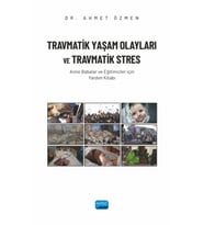 TRAVMATİK YAŞAM OLAYLARI VE TRAVMATİK STRES - Anne Babalar ve Eğitimciler İçin Yardım Kitabı