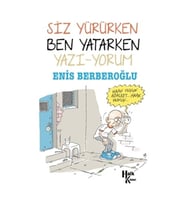 Siz Yürürken Ben Yatarken Yazı-Yorum