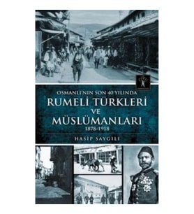 Osmanlı'nın Son 40 Yılında Rumeli Türkleri ve Müslümanları