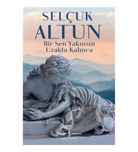 Bir Sen Yakınsın Uzakta Kalınca
