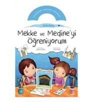 Mekke ve Medine’yi Öğreniyorum