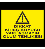 Dikkat Kireç Kuyusu Yaklaşmayın Ölüm Tehlikesi Uyarı Levhası 50x70cm (Karışık)