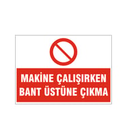 Makine çalışırken bant üstüne çıkma, isg uyarı levhası
