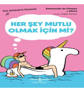 Her Şey Mutlu Olmak İçin Mi? – Genç Yetişkinlerle Düşünmek