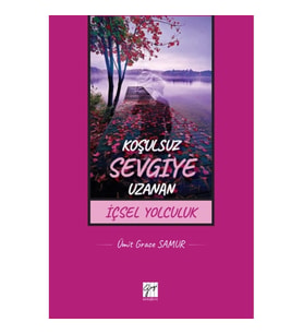 Koşulsuz Sevgiye Uzanan İçsel Yolculuk