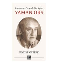 Zamanının Ötesinde Bir Aydın - Yaman Örs