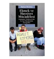 Ekmek ve Haysiyet Mücadelesi: Günümüz Türkiyesi'nde Üç İşçi Hareketinin Etnografisi