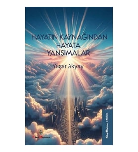 Hayatın Kaynağından Hayata Yansımalar