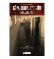 Bir Aydının Günlüğü : Gözaltında 170 Gün – Turhan Dilligil - Arın Dilligil Bayraktaroğlu
