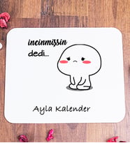 Kişiye Özel İncinmişsin Dedi Tasarım Esprili Mouse Pad