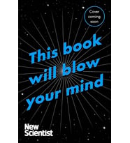 This Book Will Blow Your Mind: Journeys At The Extremes Of Science