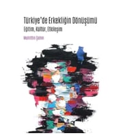 Türkiye'de Erkekliğin Dönüşümü -Eğitim  Kültür  Etkileşim