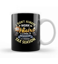 I Don't Always Work 80 Hour Weeks But Tax Season Kupa Bardak Porselen