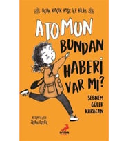Atomun Bundan Haberi Var Mı? - Uçuk Kaçık Ayşe Ile Bilim 3 (Beyaz)
