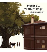 Atatürk ve Yürüyen Köşk