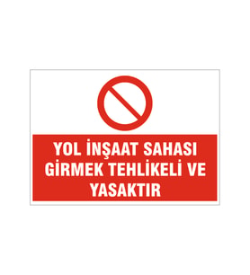 Yol inşaat sahası girmek tehlikeli ve yasaktır, isg uyarı levhası