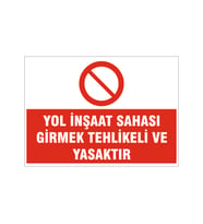 Yol inşaat sahası girmek tehlikeli ve yasaktır, isg uyarı levhası